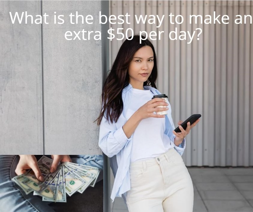 What is the best way to make an extra $50 per day?