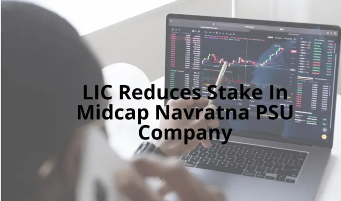 LIC Reduces Stake In Midcap Navratna PSU Company